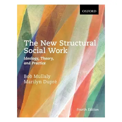 "The New Structural Social Work: Ideology, Theory, and Practice" - "" ("Mullaly Bob")(Paperback)