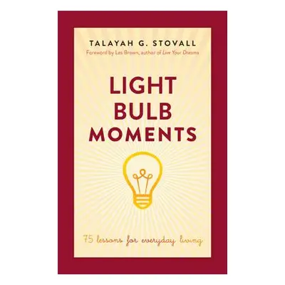 "Light Bulb Moments: 75 Lessons for Everyday Living" - "" ("Stovall Talayah G.")(Paperback)