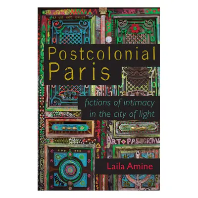 "Postcolonial Paris: Fictions of Intimacy in the City of Light" - "" ("Amine Laila")(Paperback)