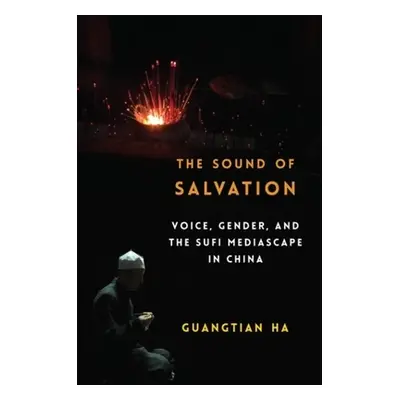 "The Sound of Salvation: Voice, Gender, and the Sufi Mediascape in China" - "" ("Ha Guangtian")(