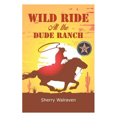 "Wild Ride At the Dude Ranch" - "" ("Walraven Sherry")(Paperback)