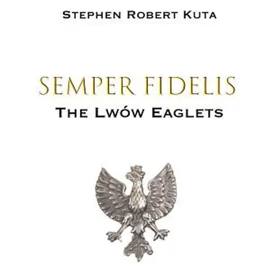 "Semper Fidelis" - "" ("Kuta Stephen Robert")(Pevná vazba)