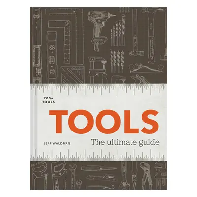 "Tools: The Ultimate Guide - 500+ Tools" - "" ("Waldman Jeff")(Pevná vazba)