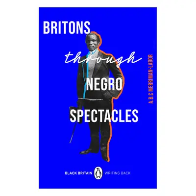 "Britons Through Negro Spectacles" - "" ("Merriman-Labor")(Paperback)