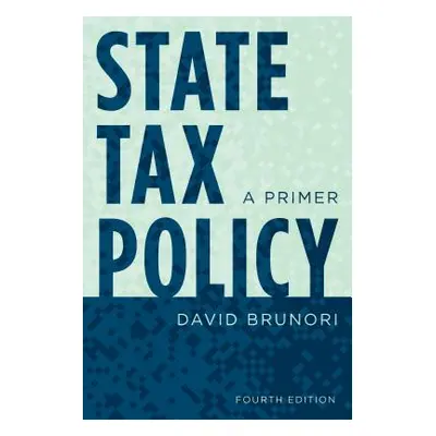 "State Tax Policy: A Primer, Fourth Edition" - "" ("Brunori David")(Paperback)