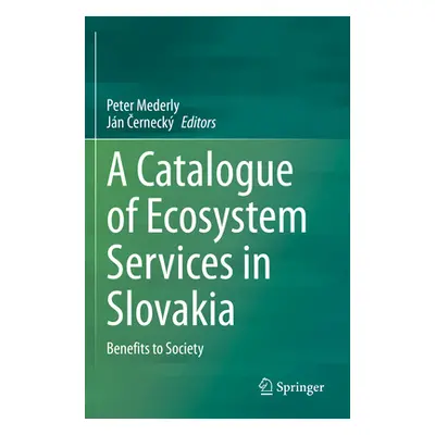 "A Catalogue of Ecosystem Services in Slovakia: Benefits to Society" - "" ("Mederly Peter")(Pape