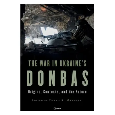 "War in Ukraine's Donbas: Origins, Contexts, and the Future" - "" ("Marples David R.")(Paperback