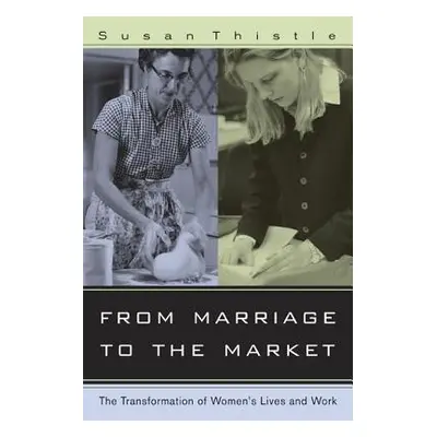 "From Marriage to the Market: The Transformation of Women's Lives and Work" - "" ("Thistle Susan