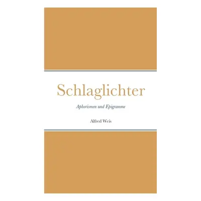 "Schlaglichter: Aphorismen und Epigramme" - "" ("Weis Alfred")(Paperback)