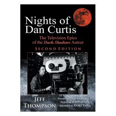 "Nights of Dan Curtis, Second Edition: The Television Epics of the Dark Shadows Auteur" - "" ("T