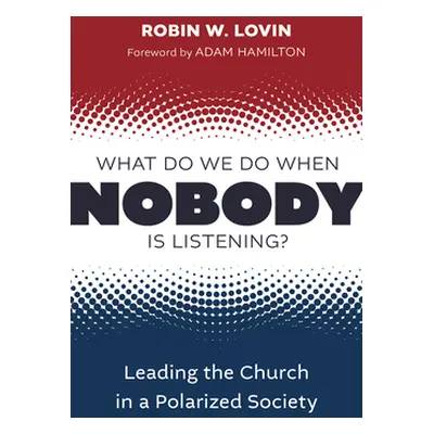 "What Do We Do When Nobody Is Listening?: Leading the Church in a Polarized Society" - "" ("Lovi