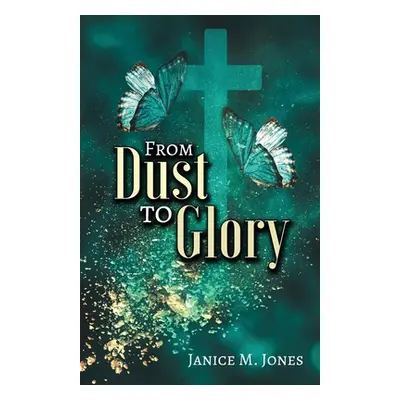 "From Dust to Glory" - "" ("Jones Janice M.")(Paperback)