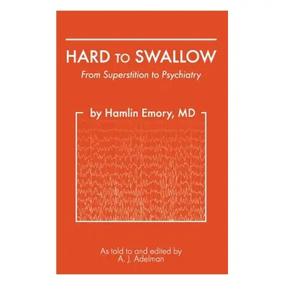 "Hard To Swallow: From Superstition to Psychiatry" - "" ("Emory Hamlin")(Pevná vazba)