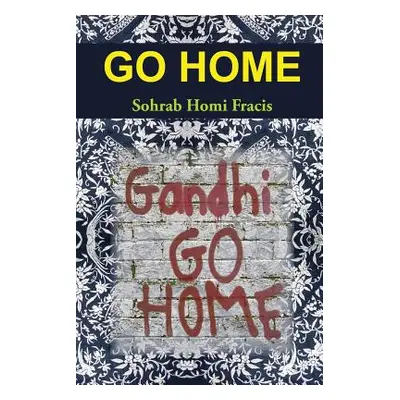 "Go Home" - "" ("Fracis Sohrab Homi")(Paperback)