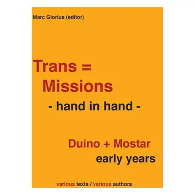 "Trans=Missions - hand in hand -: Duino + Mostar early years" - "" ("Glorius Marc")(Paperback)