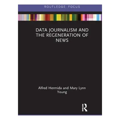 "Data Journalism and the Regeneration of News" - "" ("Hermida Alfred")(Paperback)