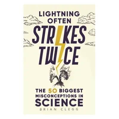 "Lightning Often Strikes Twice: The 50 Biggest Misconceptions in Science" - "" ("Clegg Brian")(P