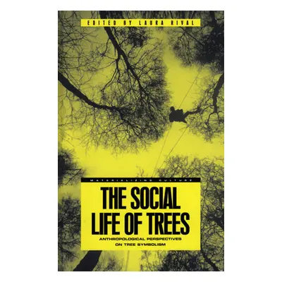 "The Social Life of Trees: Anthropological Perspectives on Tree Symbolism" - "" ("Rival Laura")(