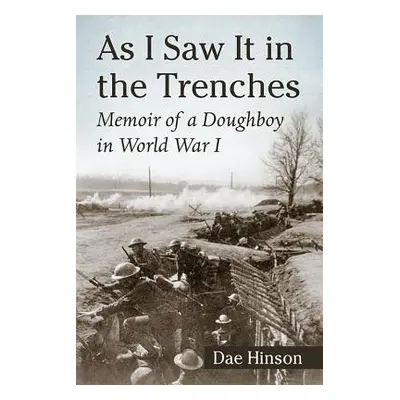 "As I Saw It in the Trenches: Memoir of a Doughboy in World War I" - "" ("Hinson Dae")(Paperback