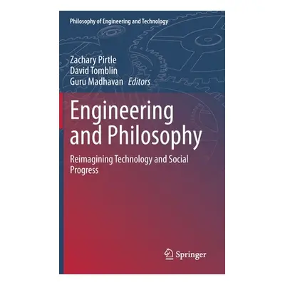 "Engineering and Philosophy: Reimagining Technology and Social Progress" - "" ("Pirtle Zachary")