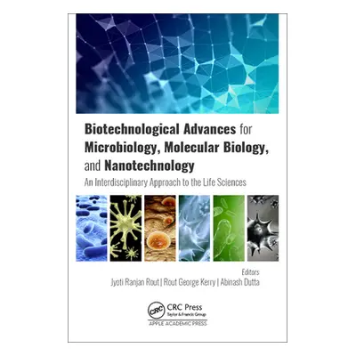 "Biotechnological Advances for Microbiology, Molecular Biology, and Nanotechnology: An Interdisc