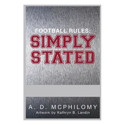 "Football Rules: Simply Stated" - "" ("McPhilomy A. D.")(Pevná vazba)