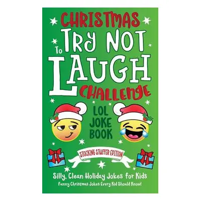 "Christmas Try Not To Laugh Challenge LOL Joke Book Stocking Stuffer Edition: Silly, Clean Holid