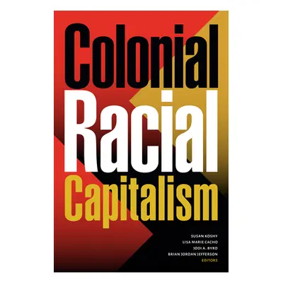 "Colonial Racial Capitalism" - "" ("Koshy Susan")(Pevná vazba)