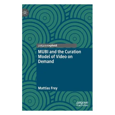 "Mubi and the Curation Model of Video on Demand" - "" ("Frey Mattias")(Pevná vazba)