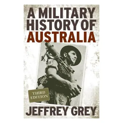 "A Military History of Australia" - "" ("Grey Jeffrey")(Paperback)