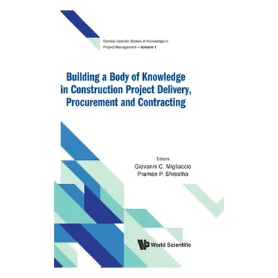 "Building a Body of Knowledge in Construction Project Delivery, Procurement and Contracting" - "