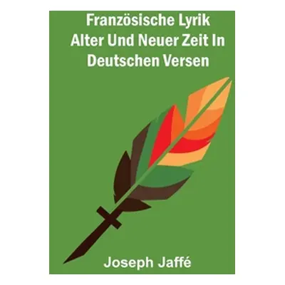 "Franzsische Lyrik alter und neuer Zeit in deutschen Versen" - "" ("Jaff Joseph")(Paperback)