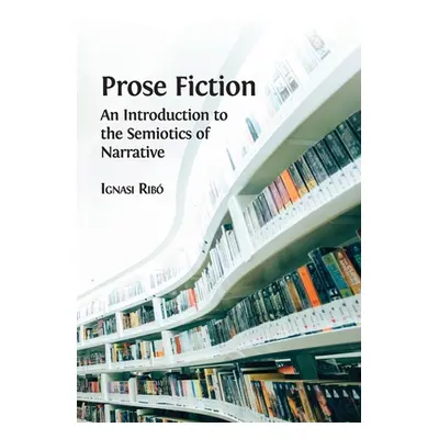 "Prose Fiction: An Introduction to the Semiotics of Narrative" - "" ("Rib Ignasi")(Paperback)