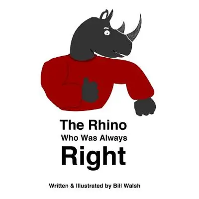 "The Rhino Who Was Always Right" - "" ("Walsh Bill")(Paperback)