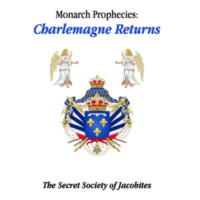 "Monarch Prophecies: Charlemagne Returns" - "" ("Secret Society of Jacobites")(Paperback)