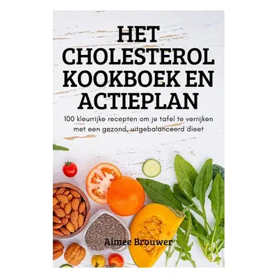 "Het Cholesterol Kookboek En Actieplan" - "" ("Aimee Brouwer")(Paperback)