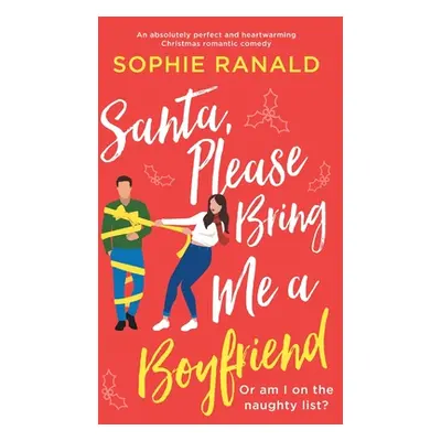 "Santa, Please Bring Me a Boyfriend: An absolutely perfect and heartwarming Christmas romantic c