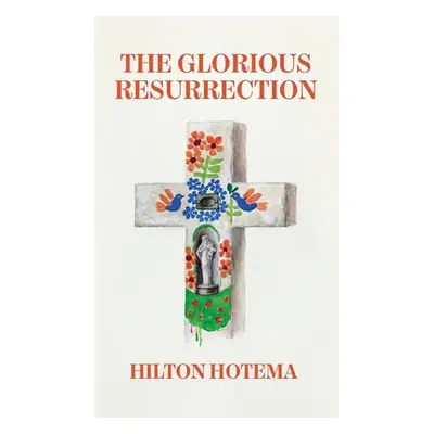 "The Glorious Resurrection Hardcover" - "" ("By Hilton Hotema")(Pevná vazba)