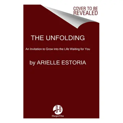 "The Unfolding: An Invitation to Come Home to Yourself" - "" ("Estoria Arielle")(Pevná vazba)