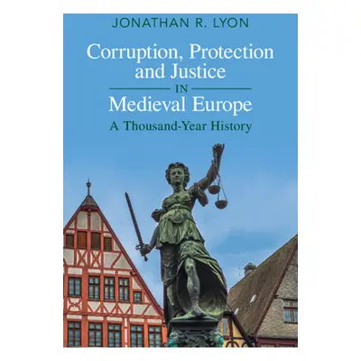 "Corruption, Protection and Justice in Medieval Europe: A Thousand-Year History" - "" ("Lyon Jon