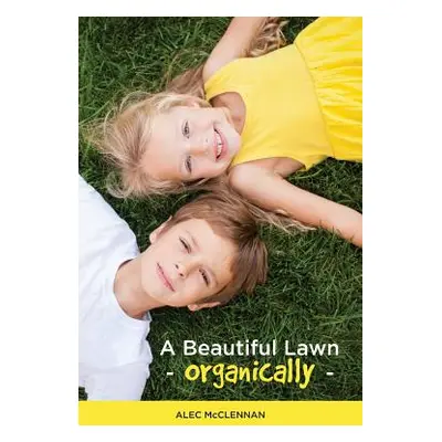 "A Beautiful Lawn Organically" - "" ("McClennan Alec")(Paperback)