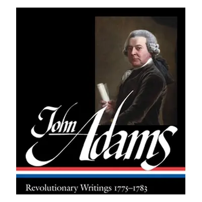 "John Adams: Revolutionary Writings 1775-1783 (Loa #214)" - "" ("Adams John")(Pevná vazba)