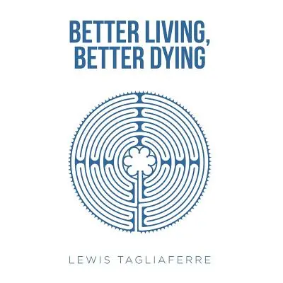 "Better Living, Better Dying" - "" ("Tagliaferre Lewis")(Paperback)