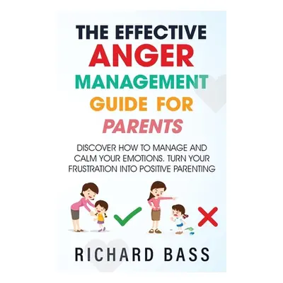 "The Effective Anger Management Guide for Parents" - "" ("Bass Richard")(Paperback)