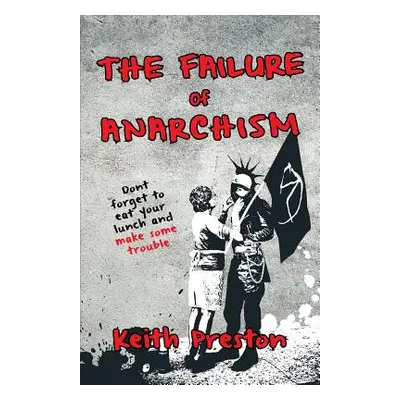 "The Failure of Anarchism" - "" ("Preston Keith")(Paperback)