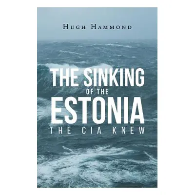 "The Sinking of the Estonia: The CIA Knew" - "" ("Hammond Hugh")(Paperback)