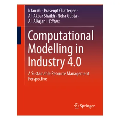 "Computational Modelling in Industry 4.0: A Sustainable Resource Management Perspective" - "" ("