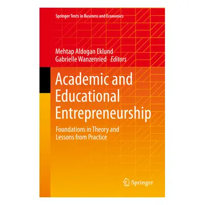 "Academic and Educational Entrepreneurship: Foundations in Theory and Lessons from Practice" - "