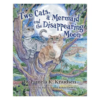 "Two Cats, a Mermaid and the Disappearing Moon" - "" ("Knudsen Pamela K.")(Paperback)