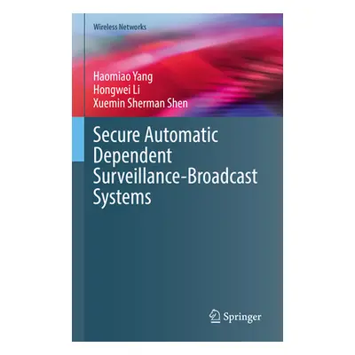 "Secure Automatic Dependent Surveillance-Broadcast Systems" - "" ("Yang Haomiao")(Pevná vazba)